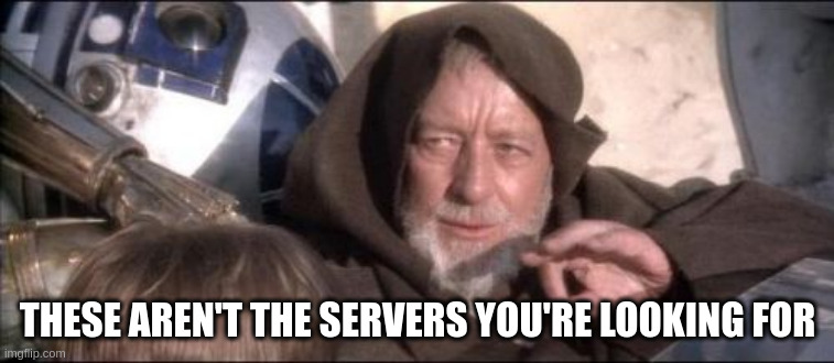 Obi-wan meme saying these aren&rsquo;t the servers your are looking for